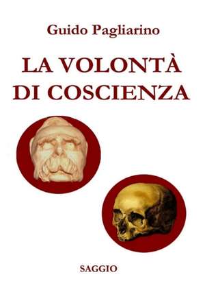 LA VOLONTÀ DI COSCIENZA - Saggio storico-sociale (nuova stesura riveduta e ampliata) de Guido Pagliarino