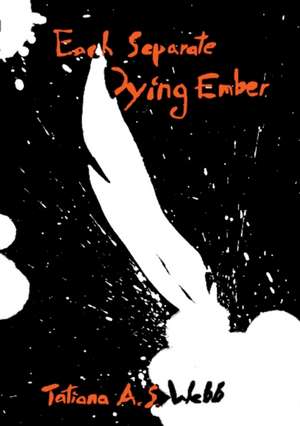 Each Separate Dying Ember de Tatiana a. S. Webb