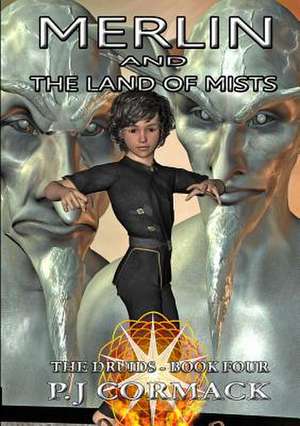 Merlin and the Land of Mists Book Four: The Druids de P. J. Cormack