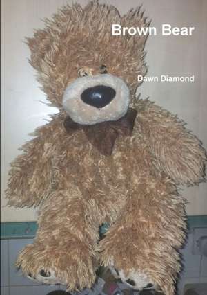 Brown Bear de Dawn Diamond