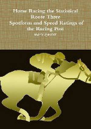 Horse Racing Statistical Route Three - Spotform and Speed Ratings of the Racing Post de Mark Gaster