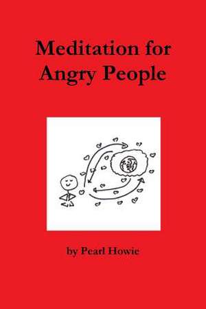 Meditation for Angry People de Pearl Howie