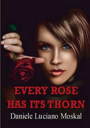 Every Rose Has Its Thorn de Daniele Luciano Moskal