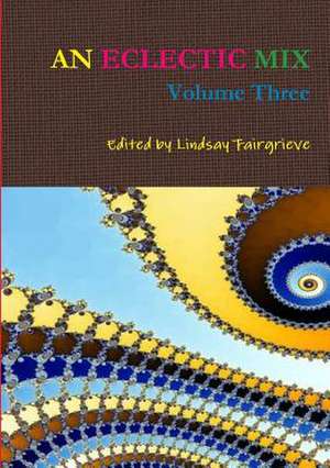 An Eclectic Mix, Volume Three de Edited by Lindsay Fairgrieve