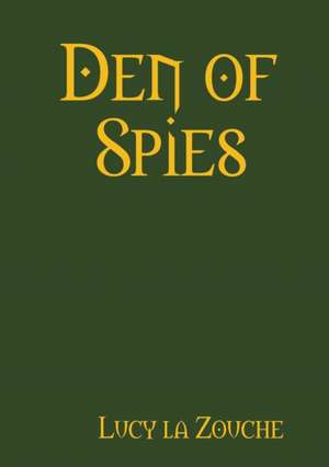 Den of Spies de Lucy La Zouche