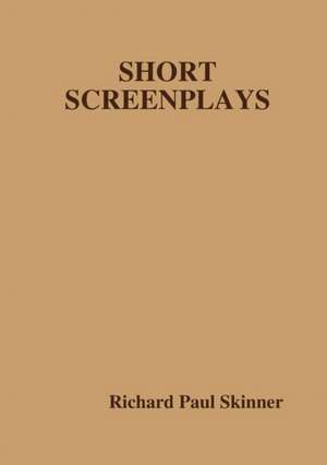 SHORT SCREENPLAYS de Richard Paul Skinner