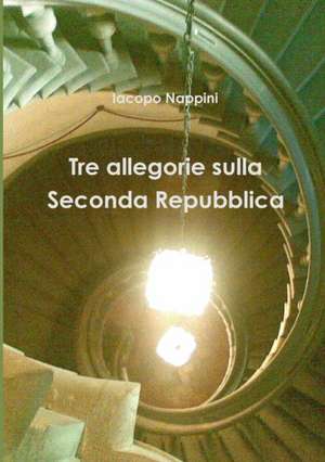 Tre Allegorie Sulla Seconda Repubblica de Iacopo Nappini