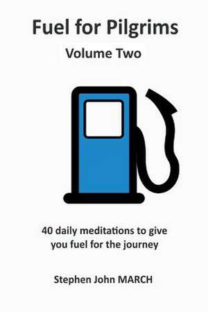 Fuel for Pilgrims (Volume Two) de Stephen John March