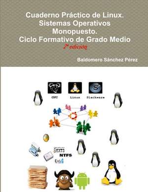 Cuaderno Practico de Linux. Sistemas Operativos Monopuesto de Baldomero Sanchez Perez