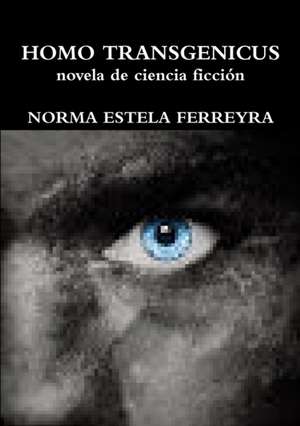 HOMO TRANSGENICUS de Norma Estela Ferreyra