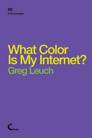 What Color Is My Internet? de Greg Leuch