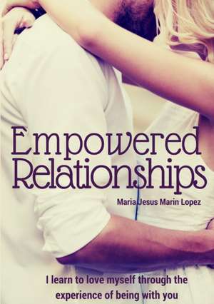 Empowered Relationships de Maria Jesus Marinlopez