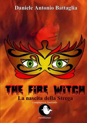 The Fire Witch - La nascita della Strega de Daniele Antonio Battaglia