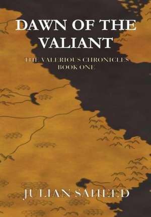 Dawn of the Valiant de Julian Saheed