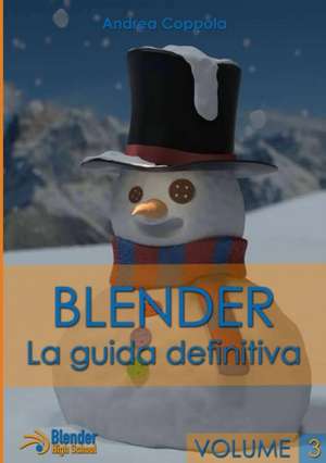 Blender - La Guida Definitiva - Volume 3 de Andrea Coppola