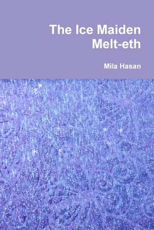 The Ice Maiden Melt-Eth de Mila Hasan