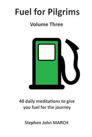 Fuel for Pilgrims (Volume Three) de Stephen John March