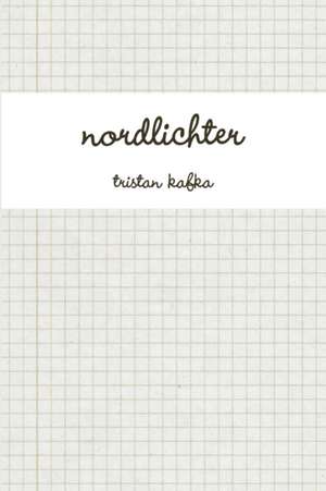 Nordlichter de Tristan Kafka
