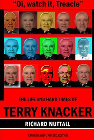 Oi, Watch It Treacle- The Life and Hard Times of Terry Knacker de Richard Nuttall