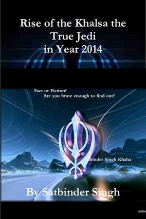 Rise of the Khalsa the True Jedi in Year 2014 de Satbinder Kharay