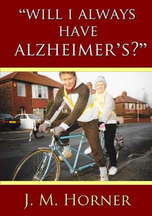 "Will I Always Have Alzheimer's?" de J. M. Horner