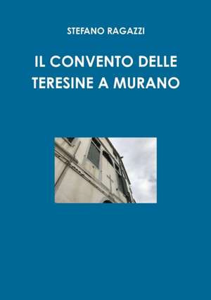 Il convento delle teresine a Murano de Stefano Ragazzi