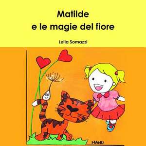 Matilde E Le Magie del Fiore de Leila Somazzi