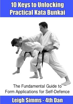 10 Keys to Unlocking Practical Kata Bunkai de Leigh Simms