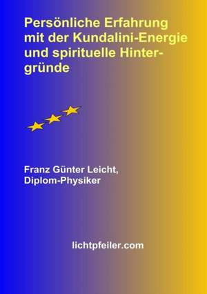 Persoenliche Erfahrung Mit Der Kundalini-Energie Und Spirituelle Hintergruende de Franz Gunter Leicht