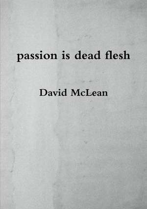 Passion Is Dead Flesh de David McLean