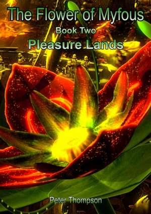 The Flower of Myfous 2 - Pleasure Lands de Peter Thompson