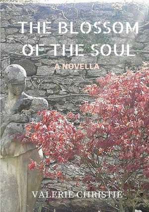 The Blossom of the Soul de Valerie Christie