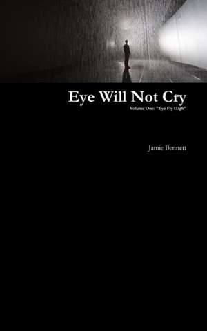 Eye Will Not Cry - Volume One de Jamie Bennett