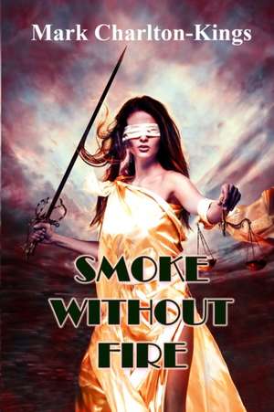 SMOKE WITHOUT FIRE de Mark Charlton-Kings