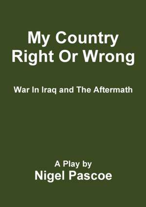 My Country Right Or Wrong de Nigel Pascoe