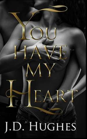 You Have My Heart de J. D. Hughes