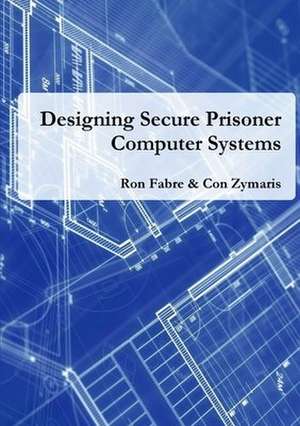 Designing Secure Prisoner Computer Systems de Ron Fabre