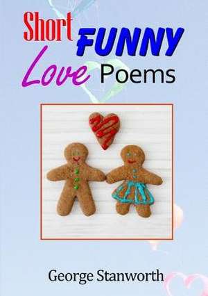 Short Funny Love Poems de George Stanworth