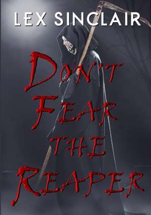 Don't Fear the Reaper de Lex Sinclair