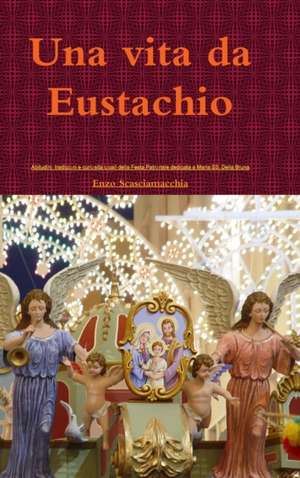 Una Vita Da Eustachio de Enzo Scasciamacchia