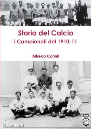 Storia del Calcio I Campionati del 1910-11 de Alfredo Corinti