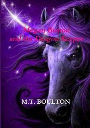 Megan Button and the Dragon Keeper Celebratory Edition de M. T. Boulton