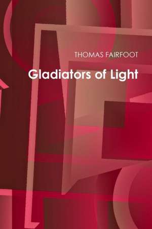 Gladiators of Light de Thomas Fairfoot