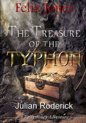 Felix Jones and the Treasure of the Typhon de Julian Roderick