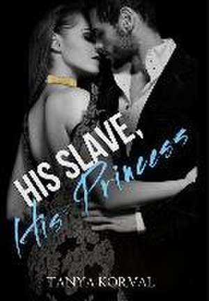 His Slave, His Princess de Tanya Korval