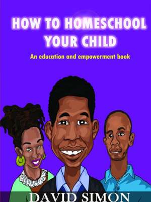 How to Homeschool Your Child and Unlock Their Genius de David Simon