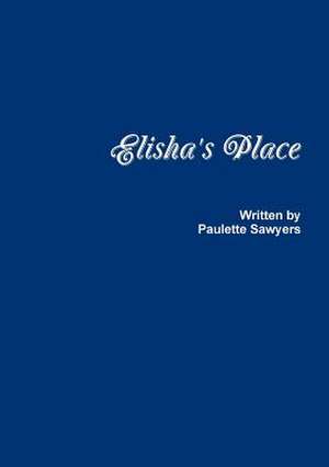 Elisha's Place de Paulette Sawyers