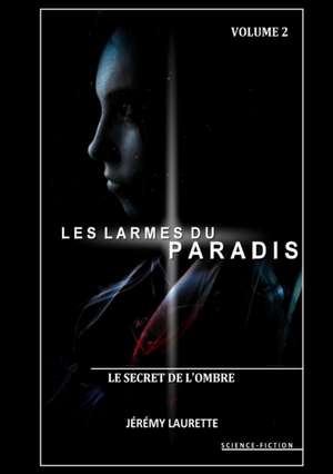 Les Larmes Du Paradis - Le Secret de L'Ombre - Volume 2 de Jeremy Laurette