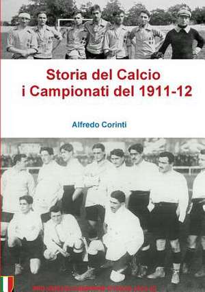 Storia del Calcio I Campionati del 1911-12 de Alfredo Corinti