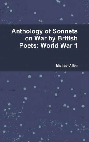 Anthology of Sonnets on War by British Poets de Michael Allen